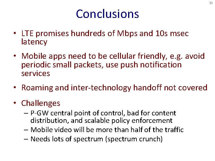 39 Conclusions • LTE promises hundreds of Mbps and 10 s msec latency •