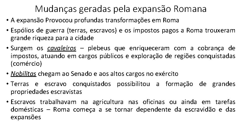 Mudanças geradas pela expansão Romana • A expansão Provocou profundas transformações em Roma •