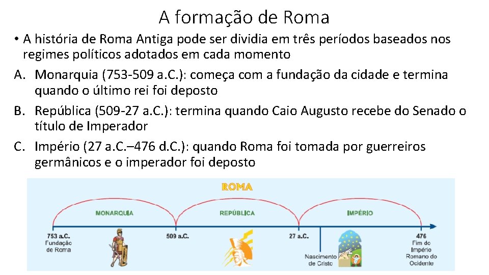 A formação de Roma • A história de Roma Antiga pode ser dividia em