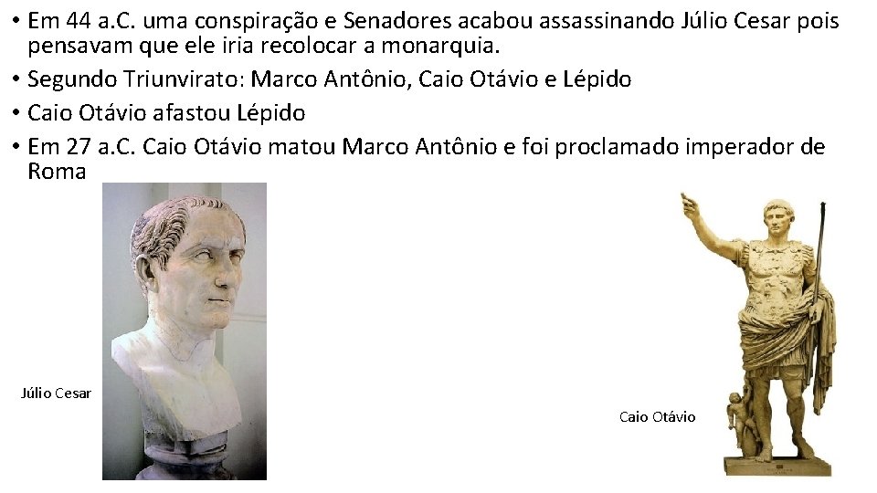  • Em 44 a. C. uma conspiração e Senadores acabou assassinando Júlio Cesar