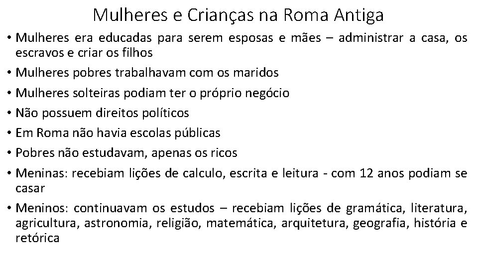 Mulheres e Crianças na Roma Antiga • Mulheres era educadas para serem esposas e