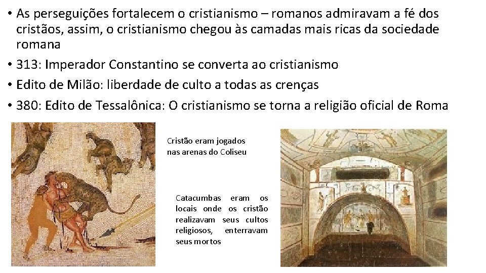  • As perseguições fortalecem o cristianismo – romanos admiravam a fé dos cristãos,