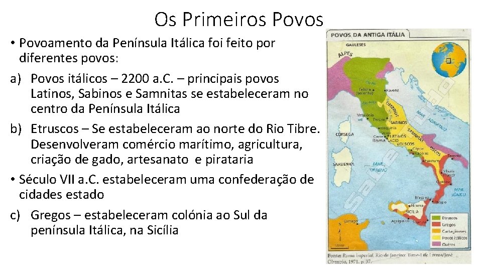 Os Primeiros Povos • Povoamento da Península Itálica foi feito por diferentes povos: a)