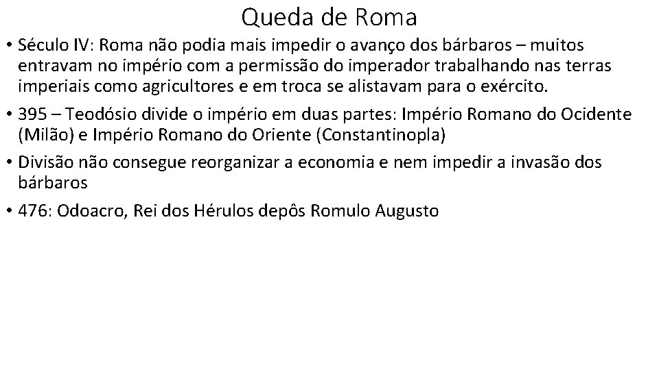 Queda de Roma • Século IV: Roma não podia mais impedir o avanço dos