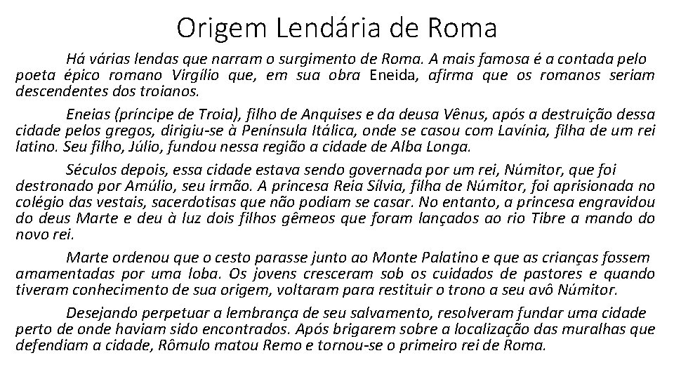 Origem Lendária de Roma Há várias lendas que narram o surgimento de Roma. A