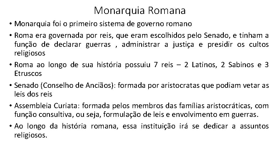 Monarquia Romana • Monarquia foi o primeiro sistema de governo romano • Roma era