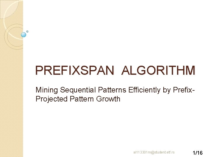 PREFIXSPAN ALGORITHM Mining Sequential Patterns Efficiently by Prefix. Projected Pattern Growth al 113301 m@student.