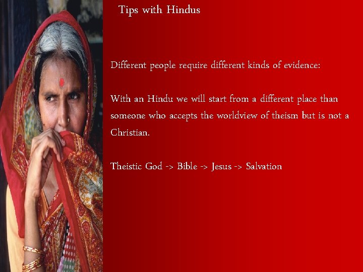 Tips with Hindus Different people require different kinds of evidence: With an Hindu we