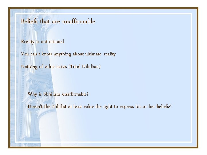 Beliefs that are unaffirmable Reality is not rational You can’t know anything about ultimate