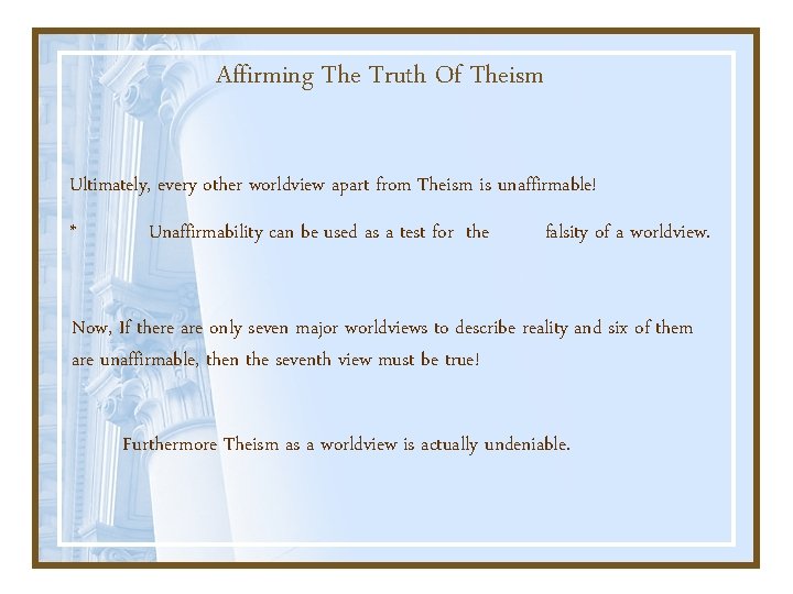 Affirming The Truth Of Theism Ultimately, every other worldview apart from Theism is unaffirmable!