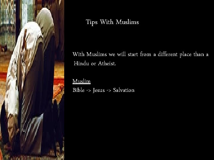Tips With Muslims we will start from a different place than a Hindu or