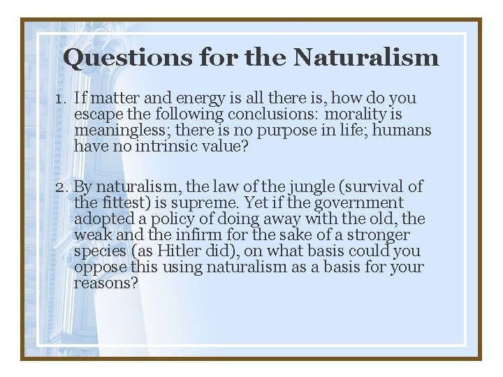 Questions for the Naturalism 1. If matter and energy is all there is, how