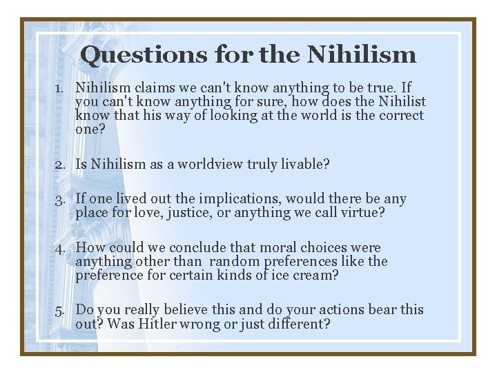 Questions for the Nihilism 1. Nihilism claims we can't know anything to be true.