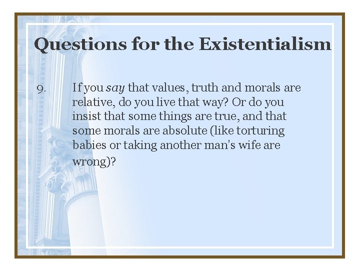 Questions for the Existentialism 9. If you say that values, truth and morals are