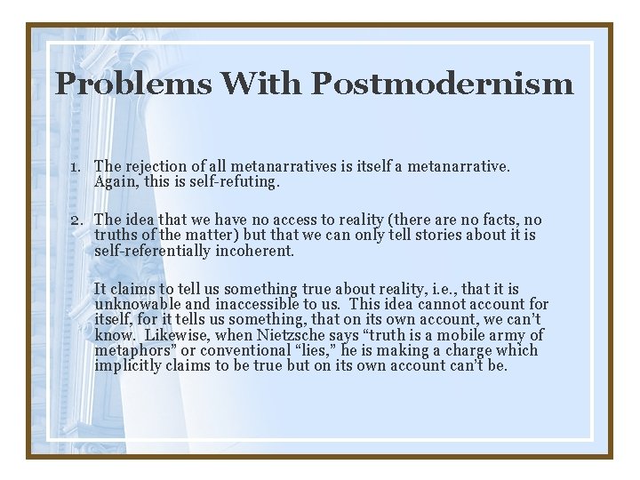 Problems With Postmodernism 1. The rejection of all metanarratives is itself a metanarrative. Again,