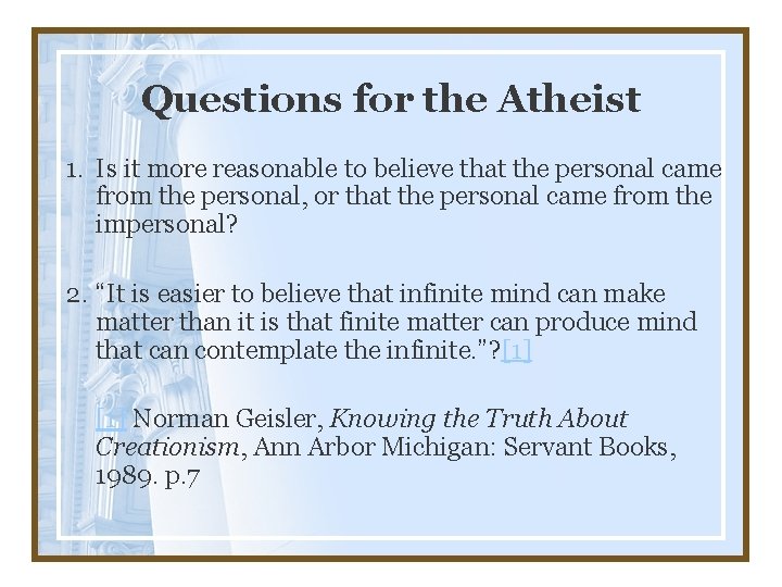 Questions for the Atheist 1. Is it more reasonable to believe that the personal