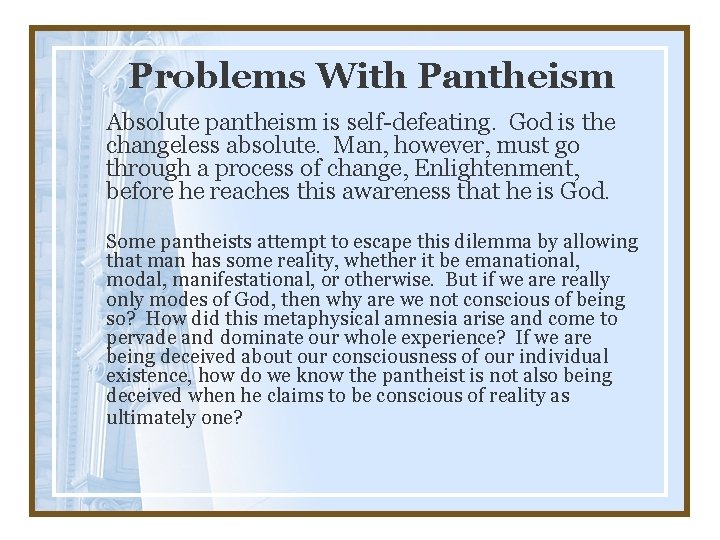 Problems With Pantheism Absolute pantheism is self-defeating. God is the changeless absolute. Man, however,