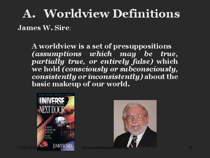 A. Worldview Definitions James W. Sire: A worldview is a set of presuppositions (assumptions