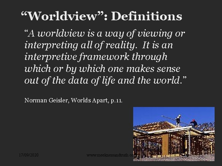 “Worldview”: Definitions “A worldview is a way of viewing or interpreting all of reality.