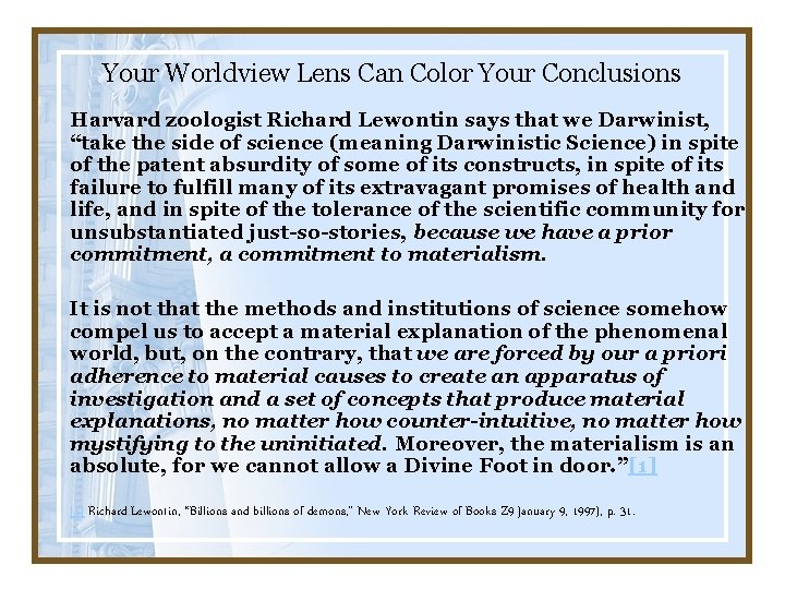 Your Worldview Lens Can Color Your Conclusions Harvard zoologist Richard Lewontin says that we