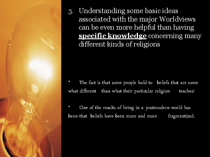 3. Understanding some basic ideas associated with the major Worldviews can be even more