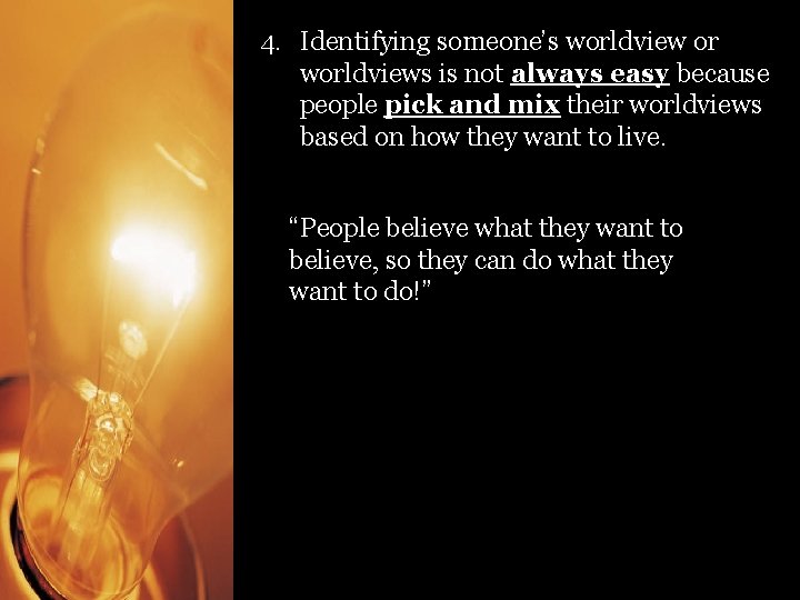 4. Identifying someone’s worldview or worldviews is not always easy because people pick and