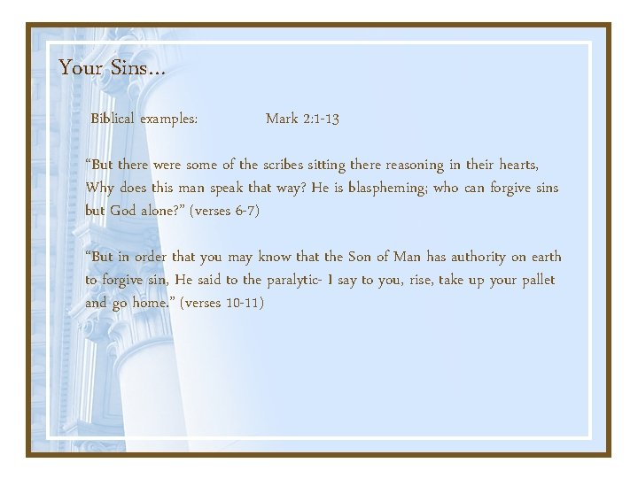 Your Sins… Biblical examples: Mark 2: 1 -13 “But there were some of the