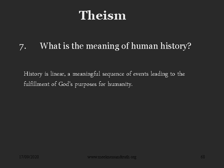 Theism 7. What is the meaning of human history? History is linear, a meaningful