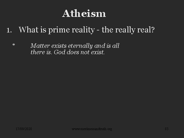 Atheism 1. What is prime reality - the really real? * Matter exists eternally