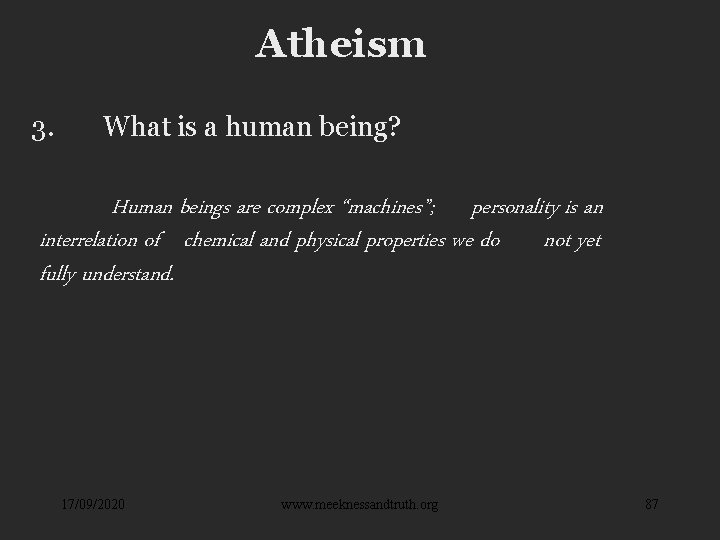 Atheism 3. What is a human being? Human beings are complex “machines”; personality is