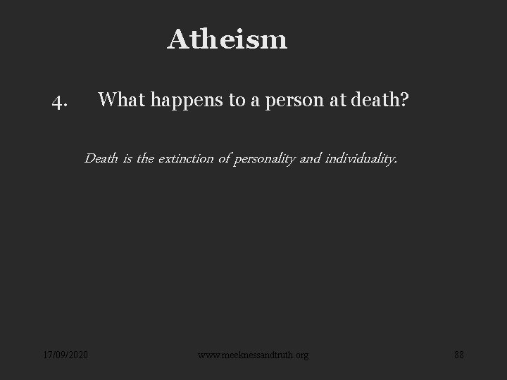 Atheism 4. What happens to a person at death? Death is the extinction of