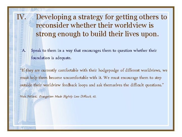 IV. Developing a strategy for getting others to reconsider whether their worldview is strong