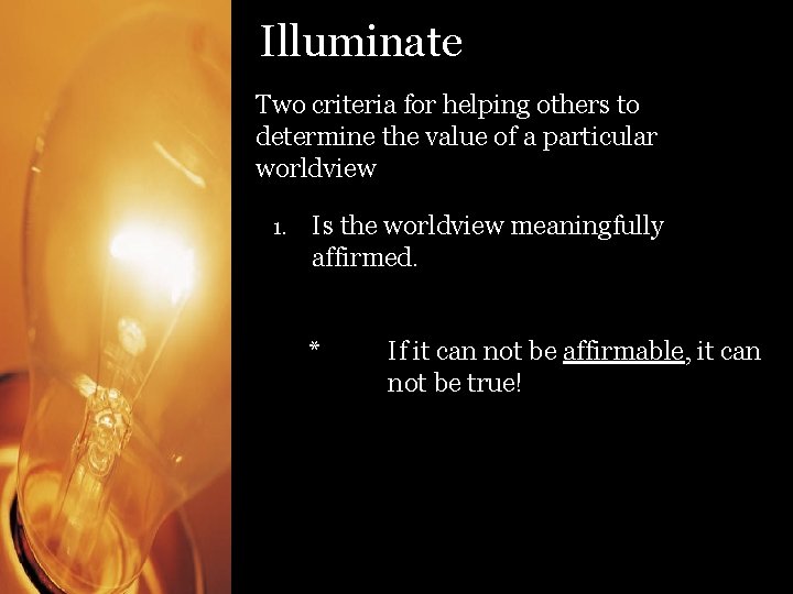 Illuminate Two criteria for helping others to determine the value of a particular worldview