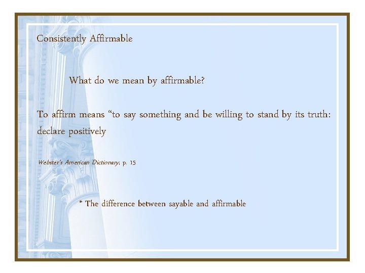 Consistently Affirmable What do we mean by affirmable? To affirm means “to say something