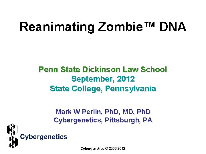 Reanimating Zombie™ DNA Penn State Dickinson Law School September, 2012 State College, Pennsylvania Mark