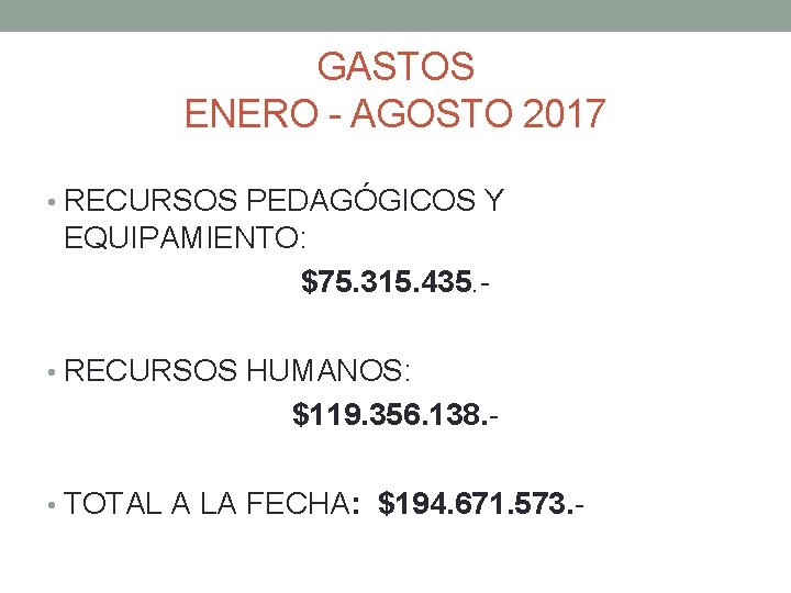 GASTOS ENERO - AGOSTO 2017 • RECURSOS PEDAGÓGICOS Y EQUIPAMIENTO: $75. 315. 435. •