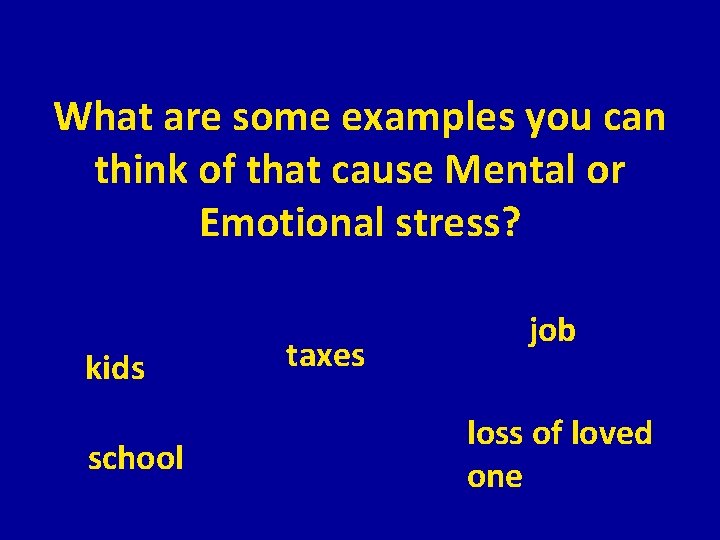What are some examples you can think of that cause Mental or Emotional stress?