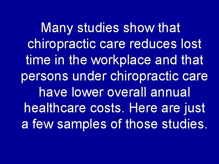 Many studies show that chiropractic care reduces lost time in the workplace and that