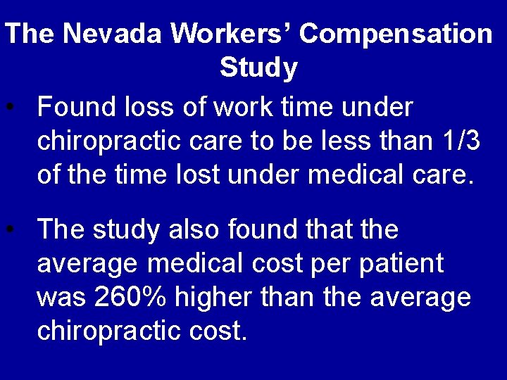 The Nevada Workers’ Compensation Study • Found loss of work time under chiropractic care