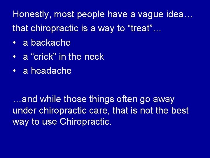 Honestly, most people have a vague idea… that chiropractic is a way to “treat”…