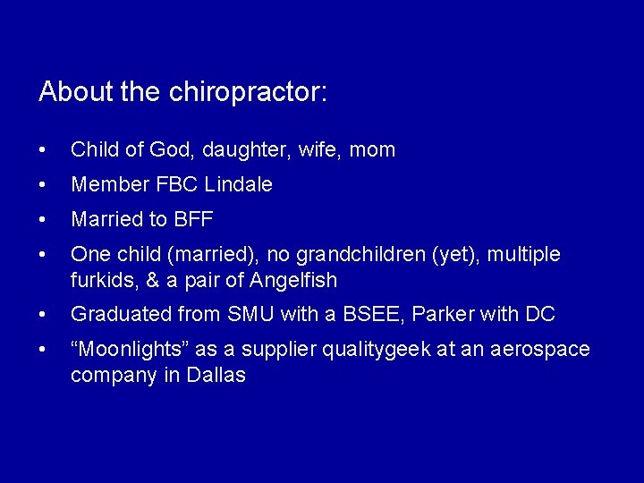 About the chiropractor: • Child of God, daughter, wife, mom • Member FBC Lindale