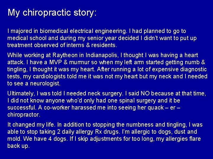 My chiropractic story: I majored in biomedical electrical engineering. I had planned to go