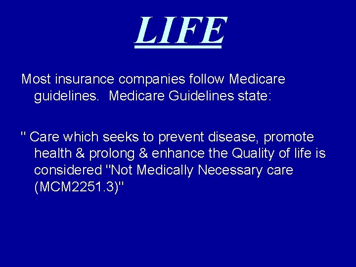 LIFE Most insurance companies follow Medicare guidelines. Medicare Guidelines state: " Care which seeks