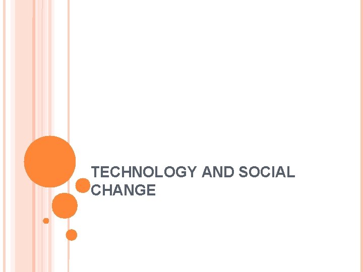 TECHNOLOGY AND SOCIAL CHANGE 