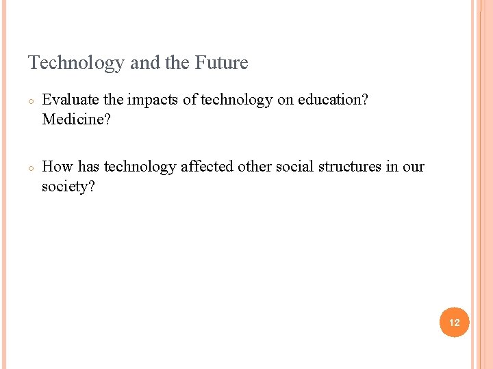 Technology and the Future ○ Evaluate the impacts of technology on education? Medicine? ○