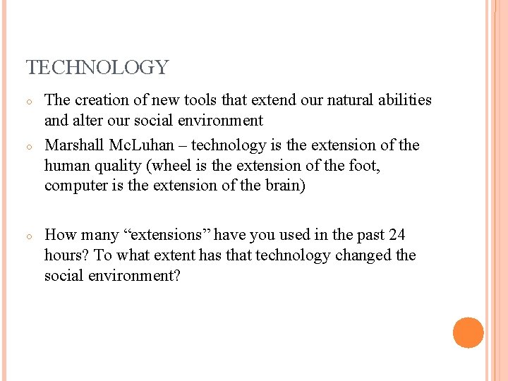 TECHNOLOGY ○ ○ ○ The creation of new tools that extend our natural abilities