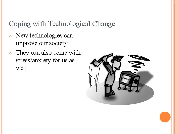 Coping with Technological Change ○ ○ New technologies can improve our society They can