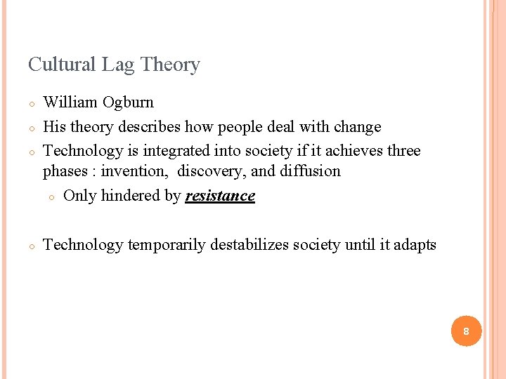 Cultural Lag Theory ○ William Ogburn His theory describes how people deal with change