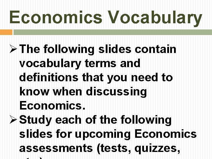 Economics Vocabulary Ø The following slides contain vocabulary terms and definitions that you need