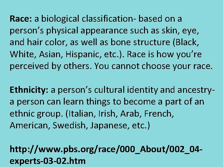 Race: a biological classification- based on a person’s physical appearance such as skin, eye,